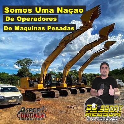 Somos Uma Naçao De Operadores De Maquinas Pesadas By Dj Sonny Megson's cover