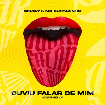 OUVIU FALAR DE MIM (Quer ouvir o plof plof) By MC Gustavinho, Delta7's cover