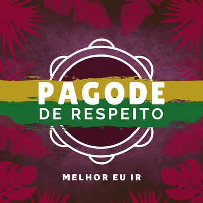 Melhor Eu Ir By Pagode de Respeito's cover