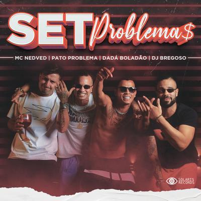 Set Problema$ By Dadá Boladão, Mc Nedved, Pato Problema, Dj Bregoso's cover