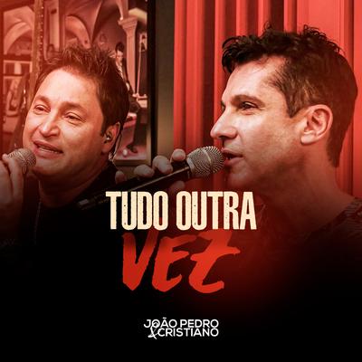 Tudo Outra Vez By João Pedro e Cristiano's cover