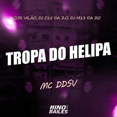 Tropa do Helipa By MC DDSV, Igor vilão, DJ C15 DA ZO, DJ M13 DA ZO's cover