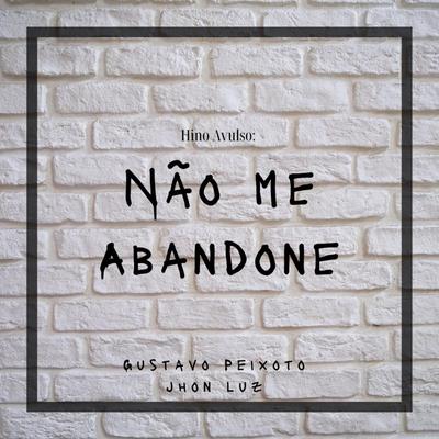 Hino avulso • Não me abandone By Gustavo Peixoto e Jhon Luz's cover