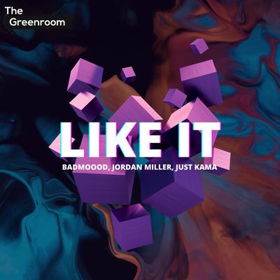 Like It By BADMOOOD, Jordan Miller, Just Kama's cover