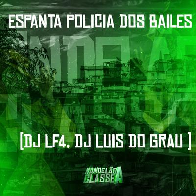 Espanta Policia dos Bailes By DJ LF4, Dj luis do grau's cover