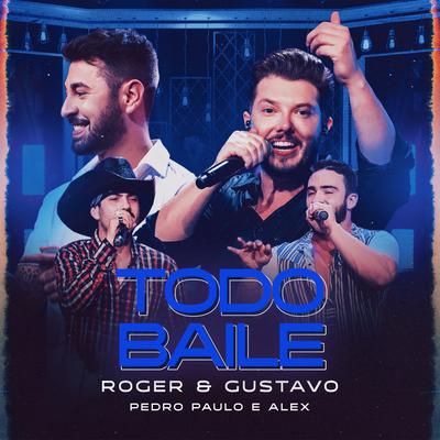 Todo Baile (Ao Vivo) By Roger & Gustavo, Pedro Paulo & Alex's cover