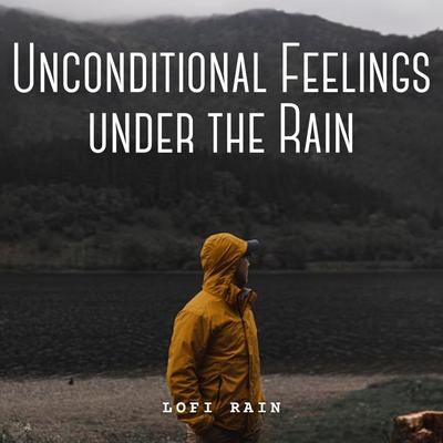 Lofi Rain: Unconditional Feelings under the Rain's cover