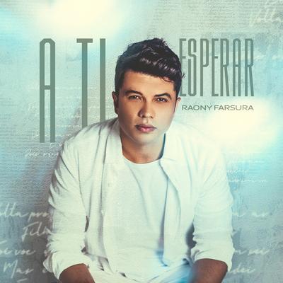 A Ti Esperar By Raony Farsura's cover