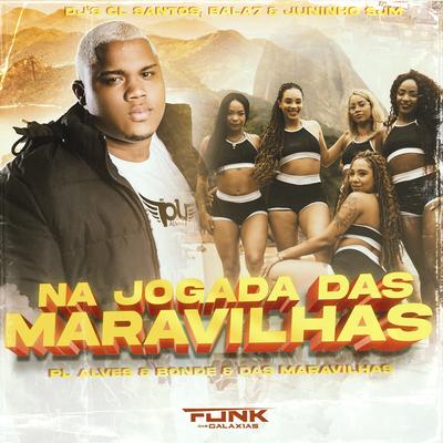 Na Jogada das Maravilhas By mc pl alves, Dj Juninho de Sjm, Bonde das Maravilhas, Mc Bala 7, DJ CL Santos | Único's cover
