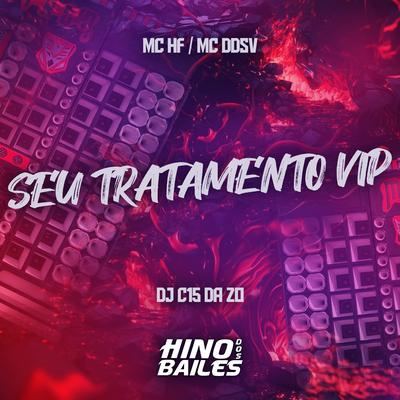 Seu Tratamento Vip By DJ C15 DA ZO, MC DDSV, MC HF's cover