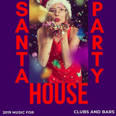 Santa Party House - 2019 Music for Clubs and Bar's cover