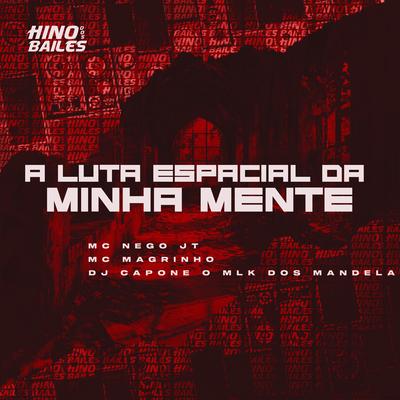 A Luta Espacial da Minha Mente By Mc Magrinho, MC Nego JT, DJ CAPONE O MLK DOS MANDELA's cover