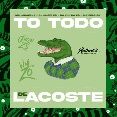 To Todo de Lacoste By DJ VINI DA ZO, DJ JHOW ZS, MC LCKaiique, MC Celo BK's cover