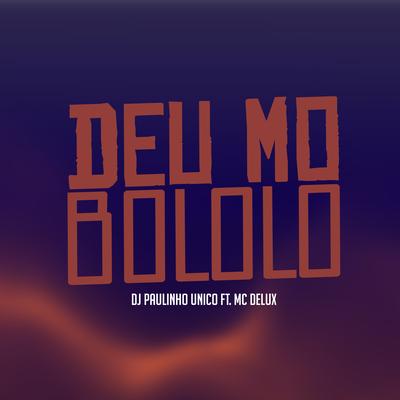 Deu Mo Bololo By DJ Paulinho Único, Mc Delux's cover