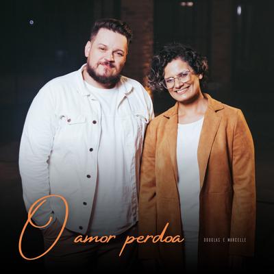 O Amor Perdoa (Ao Vivo) By Douglas & Marcelle, Ventania's cover