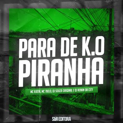 Para de K.O Piranha By DJ Souza Original, DJ Rennan da City, Mc Rjota, Mc 7 Belo's cover
