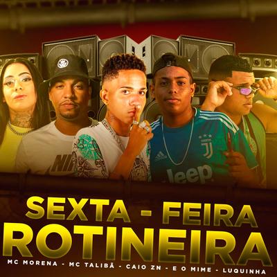 Sexta-Feira Rotineira By Caio Zn, É o Mime, Luquinha, Mc Morena, Mc Talibã's cover