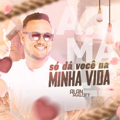 Só Dá Você na Minha Vida By Alan Malott's cover