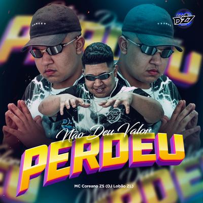 NÃO DEU VALOR PERDEU By MC COREANO ZS, CLUB DA DZ7, DJ Lobão ZL's cover