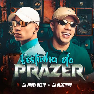 Festinha do Prazer By DJ Cleitinho, DJ JHOW BEATS's cover