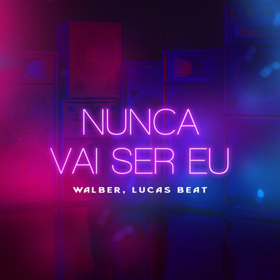 Nunca Vai Ser Eu (Remix) By Walber, DJ Lucas Beat's cover