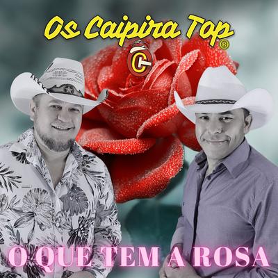 O Que Tem a Rosa By Os Caipira Top's cover