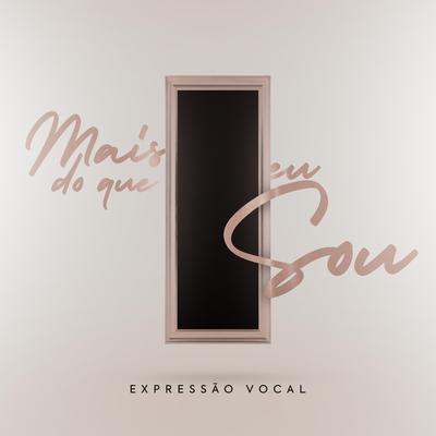 Mais do Que Eu Sou By Expressão Vocal's cover