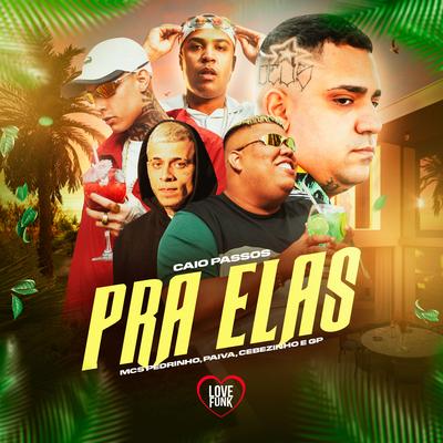 Pra Elas By Mc Paiva ZS, MC Cebezinho, Mc Pedrinho, MC GP's cover