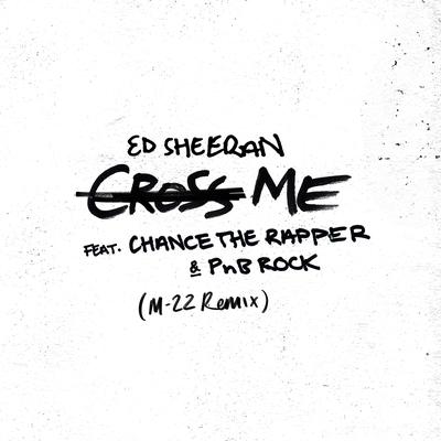 Cross Me (feat. Chance the Rapper & PnB Rock) [M-22 Remix] By Ed Sheeran, Chance the Rapper, PnB Rock's cover