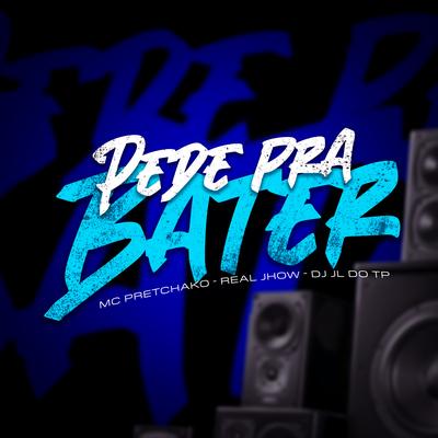 Pede pra Bater By Real Jhow, Mc Pretchako, dj jl do tp's cover