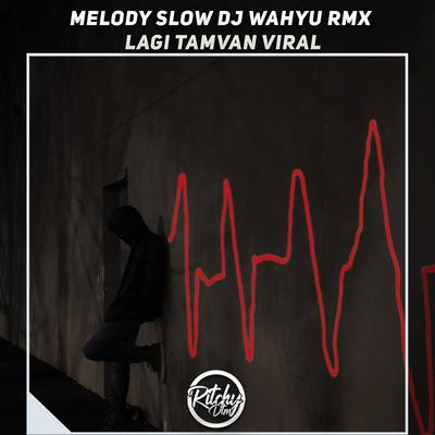 Melody Slow Dj Wahyu Rmx X Lagi Tamvan Viral By Ritchy DTM, DJ Kardus's cover