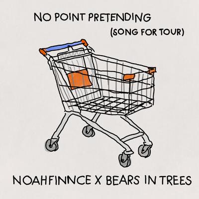 No Point Pretending (Song For Tour) By NOAHFINNCE, Bears In Trees's cover