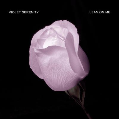 Lean On Me By Violet Serenity's cover