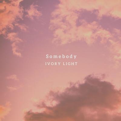 Somebody By Ivory Light's cover