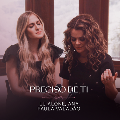 Preciso de Ti (Ao Vivo) By Lu Alone, Ana Paula Valadão's cover