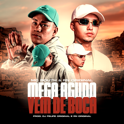 Mega Agudo Vem de Boca By MC Bouth, Tropa da W&S, RN Original, DJ Felipe Original's cover