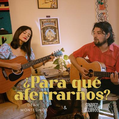 ¿para Qué Aferrarnos? By Denn Montesinos, Santiago En La Guitarra's cover