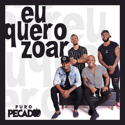 Eu Quero Zoar By Grupo Puro Pecado's cover