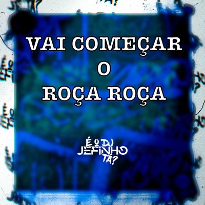 VAI COMEÇAR O ROÇA ROÇA (ELETROFUNK) By DJ JEFINHO 062's cover