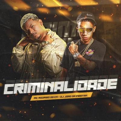 Criminalidade By DJ JOAO DA INESTAN, Mc Rodrigo do CN's cover