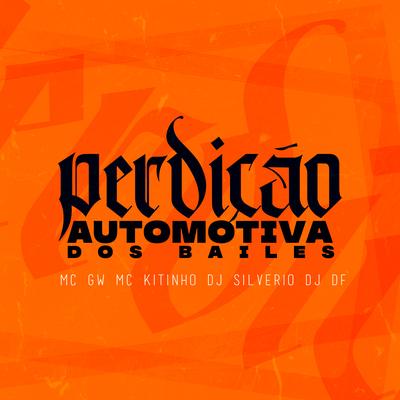 Perdição Automotiva dos Bailes By Mc Gw, Mc Kitinho, DJ Silvério, DJ DF's cover
