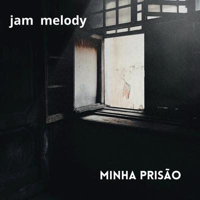 Minha Prisão By JAM MELODY's cover