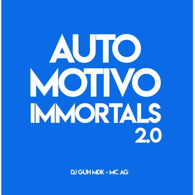 Automotivo Immortals 2.0 (feat. Mc Ag) By DJ Guh mdk, MC AG's cover