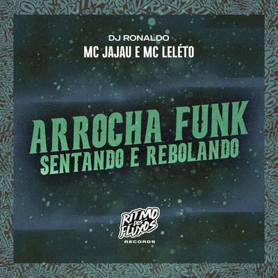 Arrocha Funk (Sentando e Rebolando) By Mc Jajau, Mc Leléto, DJ Ronaldo's cover