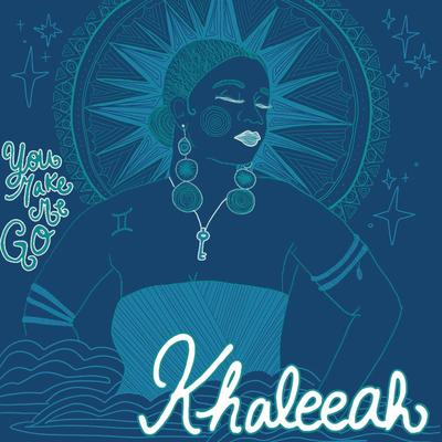 You Make Me Go By Khaleeah's cover