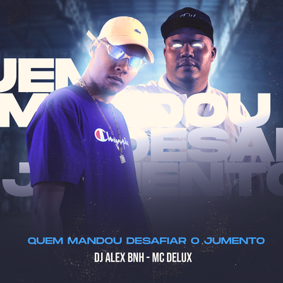 Quem Mandou Desafiar o Jumento By DJ Alex BNH, Mc Delux's cover