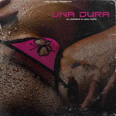 Una Dura By Dj Gomeko, Wow Popy's cover