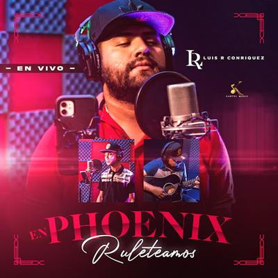 En Phoenix Ruleteamos (En Vivo) By Luis R Conriquez's cover
