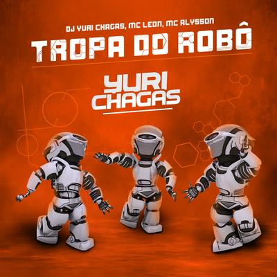 Tropa do Robô By Mc Alysson, Dj Yuri Chagas, Mc Leon's cover