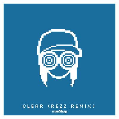 Clear (REZZ Remix) By Rezz, No Mana, Zashanell's cover